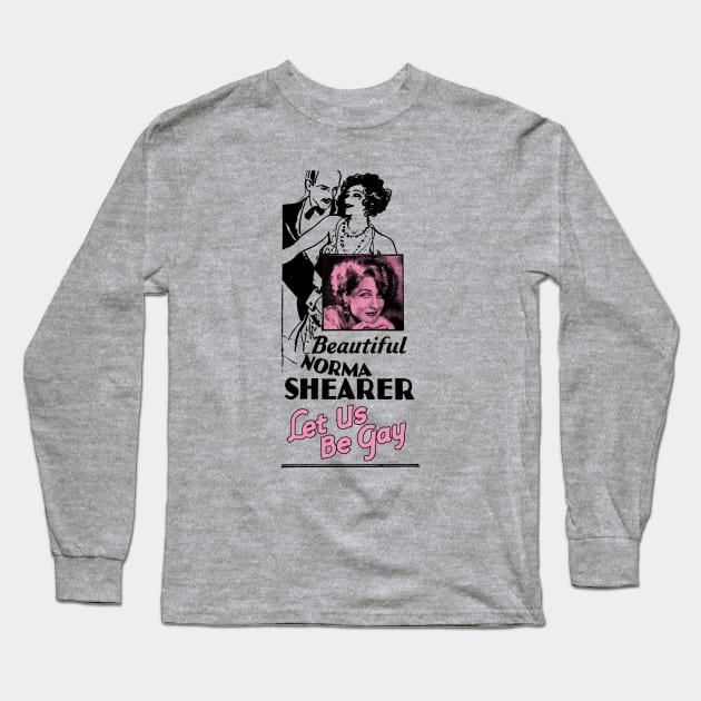 Let Us Be Gay Norma Shearer - Front & Back design! Long Sleeve T-Shirt by vokoban
